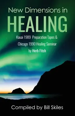 Nuevas Dimensiones en la Curación: Seminarios de Kauai 1989 y Chicago 1990 por Herb Fitch - New Dimensions in Healing: Kauai 1989 & Chicago 1990 seminars by Herb Fitch