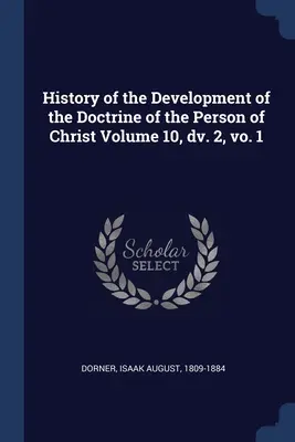 Historia del desarrollo de la doctrina de la persona de Cristo Tomo 10, dv. 2, vo. 1 - History of the Development of the Doctrine of the Person of Christ Volume 10, dv. 2, vo. 1