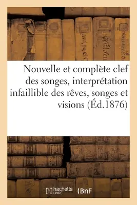 Nueva Y Completa Clave De Los Sueños, Interpretación Infalible De Los Sueños, Sueños: Y Visiones Aumentadas Por Cartomancia. Songes Et Cartomancie - Nouvelle Et Complte Clef Des Songes, Interprtation Infaillible Des Rves, Songes: Et Visions Augmente de la Cartomancie. Songes Et Cartomancie