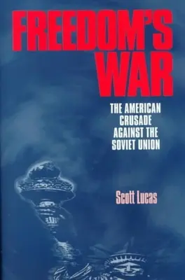 La guerra de la libertad: la cruzada estadounidense contra la Unión Soviética - Freedom's War: The American Crusade Against the Soviet Union