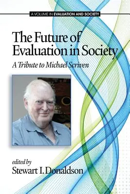 El futuro de la evaluación en la sociedad: Homenaje a Michael Scriven - The Future of Evaluation in Society: A Tribute to Michael Scriven