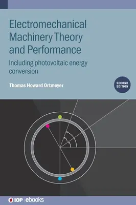 Teoría y funcionamiento de la maquinaria electromecánica: Incluida la conversión de energía fotovoltaica - Electromechanical Machinery Theory and Performance: Including Photovoltaic Energy Conversion