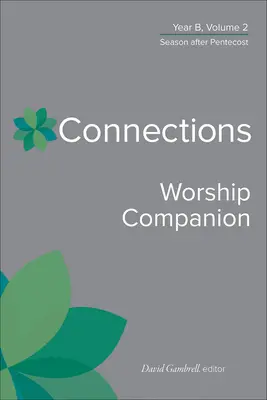 Connections Worship Companion, Year B, Volume 2: Season After Pentecost