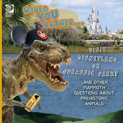 ¿Preferirías... ¿Visitar Disneylandia o Parque Jurásico? ...y otras preguntas descomunales sobre animales prehistóricos - Would You Rather... Visit Disneyland or Jurassic Park? ...and other mammoth questions about prehistoric animals