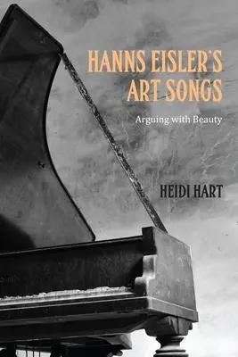 Canciones de arte de Hanns Eisler: Discutir con la belleza - Hanns Eisler's Art Songs: Arguing with Beauty