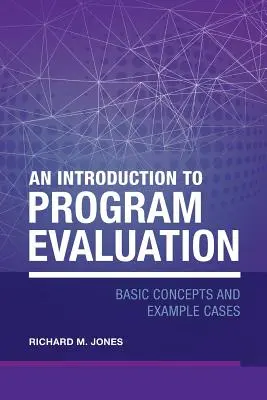 Introducción a la evaluación de programas: Conceptos básicos y ejemplos - An Introduction to Program Evaluation: Basic Concepts and Example Cases