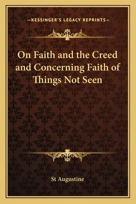 Sobre la fe y el credo y sobre la fe en lo que no se ve - On Faith and the Creed and Concerning Faith of Things Not Seen