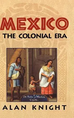 México: Volumen 2, la época colonial - Mexico: Volume 2, the Colonial Era