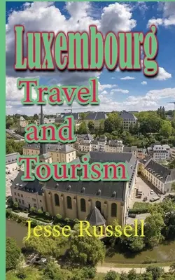 Luxemburgo: Viajes y Turismo - Luxembourg: Travel and Tourism