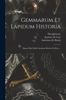 Gemmarum Et Lapidum Historia: Quam Olim Edidit Anselmus Boetius De Boot ...