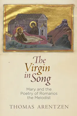La Virgen en la canción: María y la poesía de Romanos el Melodista - The Virgin in Song: Mary and the Poetry of Romanos the Melodist