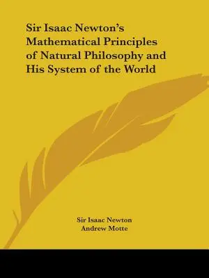 Los principios matemáticos de la filosofía natural de Sir Isaac Newton y su sistema del mundo - Sir Isaac Newton's Mathematical Principles of Natural Philosophy and His System of the World