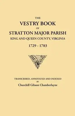 Libro Vestry de la Parroquia de Stratton Major, Condado de King and Queen, Virginia, 1729-1783 - Vestry Book of Stratton Major Parish, King and Queen County, Virginia, 1729-1783