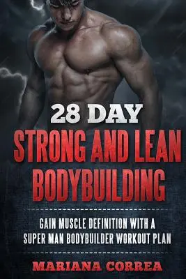 28 DÍAS PARA CONSTRUIR UN CUERPO FUERTE Y ESbelto: GANA DEFINICIÓN MUSCULAR CON UN PLAN DE TRABAJO SUPER MAN BODYBUILDER - 28 DAY STRONG and LEAN BODYBUILDING: GAIN MUSCLE DEFINITION WITH a SUPER MAN BODYBUILDER WORKOUT PLAN