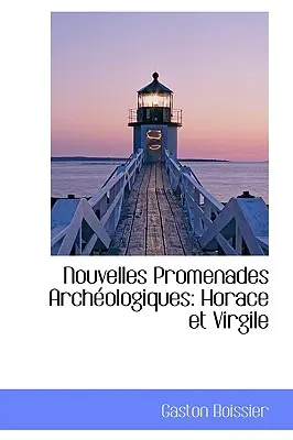 Nouvelles Promenades Arch Ologiques: Horace Et Virgile