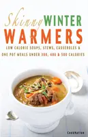 Libro de recetas para calentar el invierno: Sopas, estofados, guisos y platos de una olla bajos en calorías y con menos de 300, 400 y 500 calorías - Skinny Winter Warmers Recipe Book: Low Calorie Soups, Stews, Casseroles & One Pot Meals Under 300, 400 & 500 Calories