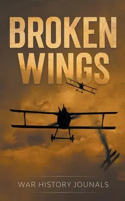 Broken Wings: La historia de un as de caza de la Primera Guerra Mundial sobre su huida y supervivencia - Broken Wings: WWI Fighter Ace's Story of Escape and Survival