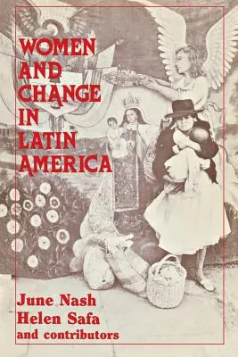 Mujeres y cambio en América Latina: Nuevos rumbos en sexo y clase - Women and Change in Latin America: New Directions in Sex and Class