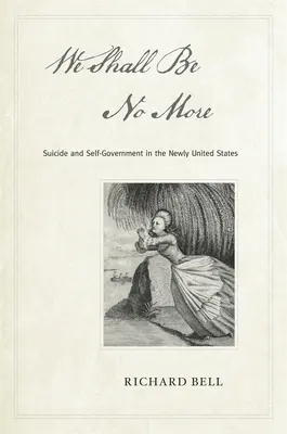 We Shall Be No More: Suicidio y autogobierno en los nuevos Estados Unidos - We Shall Be No More: Suicide and Self-Government in the Newly United States