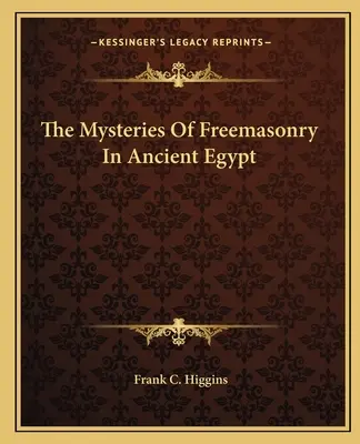 Los Misterios de la Masonería en el Antiguo Egipto - The Mysteries Of Freemasonry In Ancient Egypt