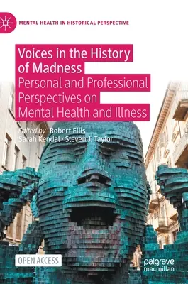 Voces en la historia de la locura: Perspectivas personales y profesionales sobre la salud y la enfermedad mentales - Voices in the History of Madness: Personal and Professional Perspectives on Mental Health and Illness