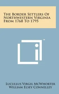 Los colonos fronterizos del noroeste de Virginia de 1768 a 1795 - The Border Settlers of Northwestern Virginia from 1768 to 1795