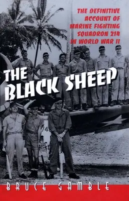 La oveja negra: La historia definitiva del Escuadrón de Combate de Marines 214 en la Segunda Guerra Mundial - The Black Sheep: The Definitive History of Marine Fighting Squadron 214 in World War II