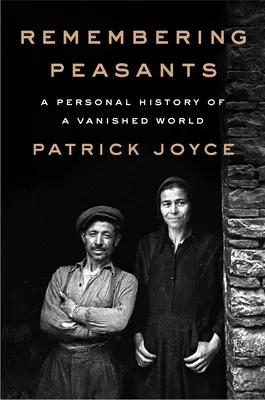 Recordando a los campesinos: Historia personal de un mundo desaparecido - Remembering Peasants: A Personal History of a Vanished World