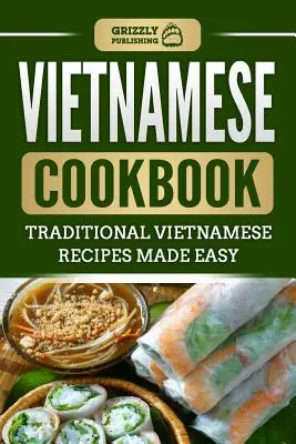 Cocina vietnamita: Recetas vietnamitas tradicionales fáciles de preparar - Vietnamese Cookbook: Traditional Vietnamese Recipes Made Easy