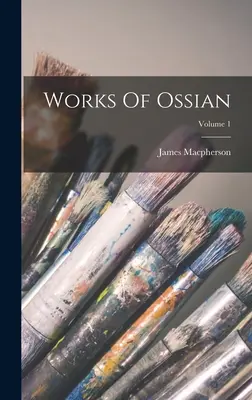 Obras de Ossian; Volumen 1 - Works Of Ossian; Volume 1