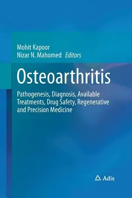 Osteoartritis: Patogénesis, diagnóstico, tratamientos disponibles, seguridad de los fármacos, medicina regenerativa y de precisión - Osteoarthritis: Pathogenesis, Diagnosis, Available Treatments, Drug Safety, Regenerative and Precision Medicine