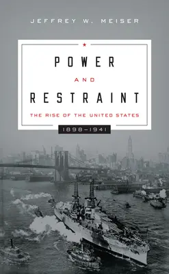 Poder y moderación: El ascenso de Estados Unidos, 1898-1941 - Power and Restraint: The Rise of the United States, 1898-1941