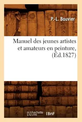 Manuel Des Jeunes Artistes Et Amateurs En Peinture, (d.1827)