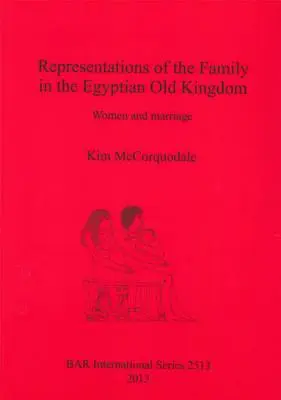 Representaciones de la familia en el Reino Antiguo egipcio: Mujeres y matrimonio - Representations of the Family in the Egyptian Old Kingdom: Women and marriage