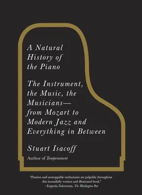 Historia natural del piano: El instrumento, la música, los músicos: de Mozart al jazz moderno y todo lo que hay entre medias - A Natural History of the Piano: The Instrument, the Music, the Musicians--From Mozart to Modern Jazz and Everything in Between