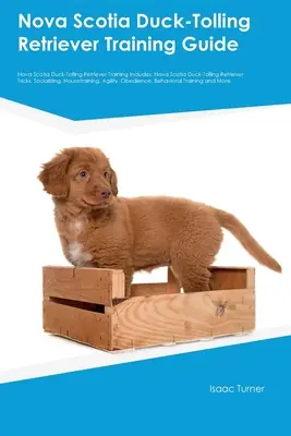 Guía de Adiestramiento del Duck-Tolling Retriever de Nueva Escocia Guía de Adiestramiento del Duck-Tolling Retriever de Nueva Escocia Incluye: Guía de Adiestramiento del Retriever de Peaje de Pato de Nueva Escocia, Soc - Nova Scotia Duck-Tolling Retriever Training Guide Nova Scotia Duck-Tolling Retriever Training Includes: Nova Scotia Duck-Tolling Retriever Tricks, Soc