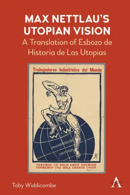 La visión utópica de Max Nettlau: Una Traducción de Esbozo de Historia de Las Utopías - Max Nettlau's Utopian Vision: A Translation of Esbozo de Historia de Las Utopias