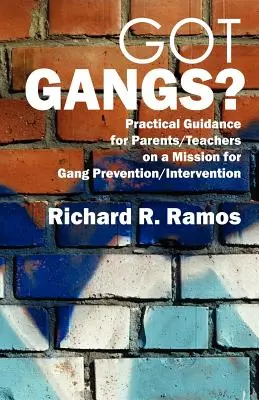 ¿Tienes pandillas? Guía práctica para padres/profesores en una misión de prevención/intervención contra las pandillas - Got Gangs? Practical Guidance for Parents/Teachers on a Mission for Gang Prevention/Intervention