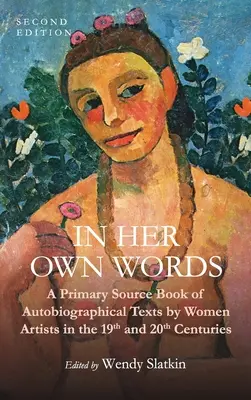 En sus propias palabras: Libro de fuentes primarias de textos autobiográficos de mujeres artistas de los siglos XIX y XX - In Her Own Words: A Primary Source Book of Autobiographical Texts by Women Artists in the 19th and 20th Centuries