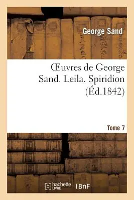 Obras de George Sand. Tomo 7. Leila. Spiridion - Oeuvres de George Sand. Tome 7. Leila. Spiridion