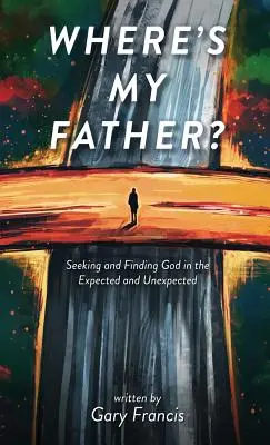 ¿Dónde está mi padre? Buscar y encontrar a Dios en lo esperado y lo inesperado - Where's My Father?: Seeking and Finding God in the Expected and Unexpected