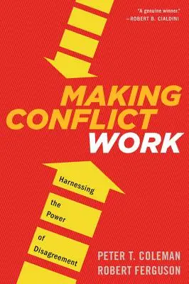 Hacer que el conflicto funcione: Aprovechar el poder del desacuerdo - Making Conflict Work: Harnessing the Power of Disagreement