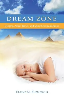 La zona de los sueños: Sueños, viajes astrales y comunicaciones espirituales - Dream Zone: Dreams, Astral Travel, and Spirit Communications