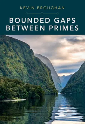 Espacios limitados entre los primos: Los grandes avances de principios del siglo XXI - Bounded Gaps Between Primes: The Epic Breakthroughs of the Early Twenty-First Century