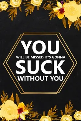 You Will Be Missed It's Gonna: Cuaderno rayado en blanco, Regalos de despedida para compañeros de trabajo, Cuaderno de amistad - You Will Be Missed It's Gonna: Blank Lined Notebook, Farewell Gifts for Coworker, Friendship Notebook