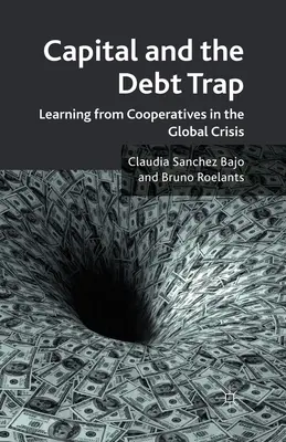 El capital y la trampa de la deuda: Aprender de las cooperativas en la crisis mundial - Capital and the Debt Trap: Learning from Cooperatives in the Global Crisis