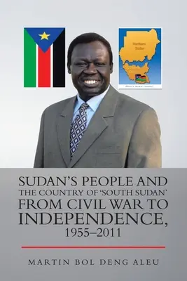 El pueblo sudanés y el país de «Sudán del Sur» desde la guerra civil hasta la independencia, 1955-2011 - Sudan's People and the Country of 'South Sudan' from Civil War to Independence, 1955-2011