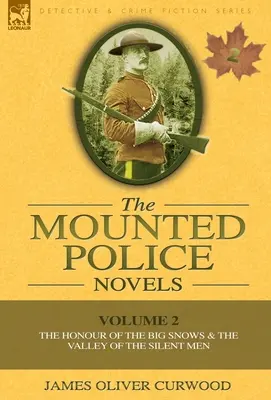 Las novelas de la policía montada: Volumen 2-El honor de las grandes nieves y el valle de los hombres silenciosos - The Mounted Police Novels: Volume 2-The Honour of the Big Snows & the Valley of the Silent Men