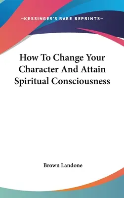 Cómo cambiar tu carácter y alcanzar la conciencia espiritual - How To Change Your Character And Attain Spiritual Consciousness