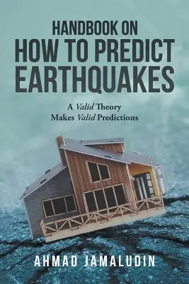 Manual de predicción de terremotos: Una teoría válida hace predicciones válidas - Handbook on How to Predict Earthquakes: A Valid Theory Makes Valid Predictions